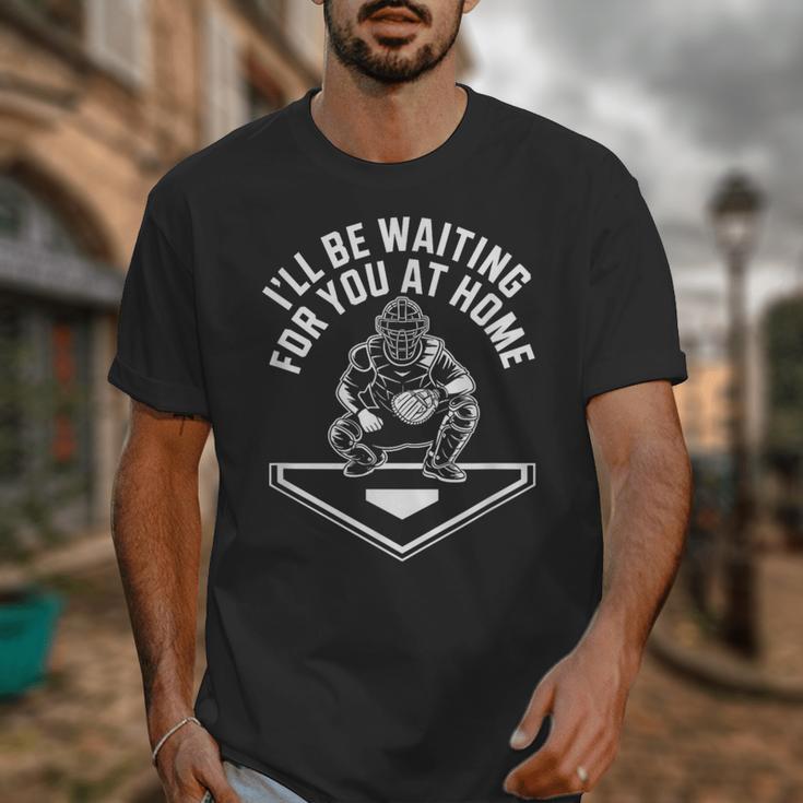 I'Ll Be Waiting For You At Home Baseball Catcher Unisex T-Shirt I'Ll Be Waiting For You At Home Baseball Catcher Unisex T-Shirt