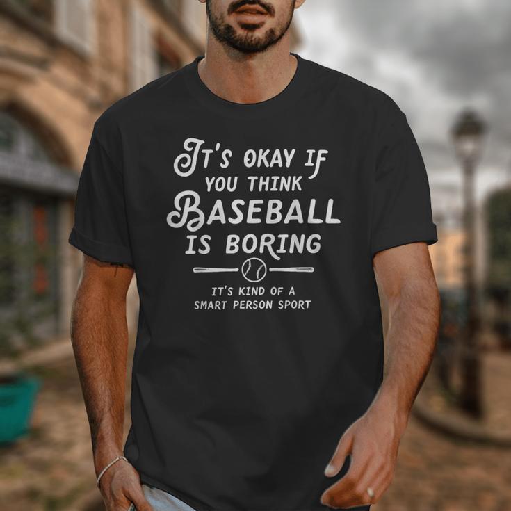 It's Okay If You Think Baseball Is Boring It's Kind Of A Unisex T-Shirt It's Okay If You Think Baseball Is Boring It's Kind Of A Unisex T-Shirt
