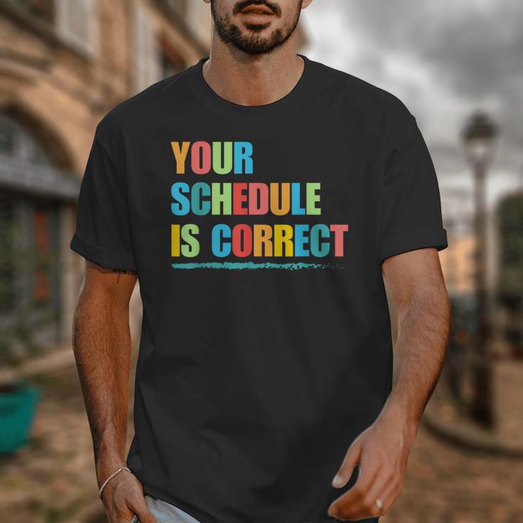 Your Schedule Is Correct Back To School Life Unisex T-Shirt Your Schedule Is Correct Back To School Life Unisex T-Shirt