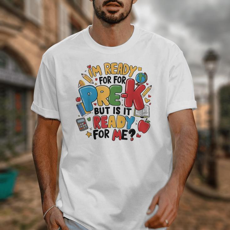 I'm Ready For Pre-K But Is It Ready For Me Back To School Unisex T-Shirt