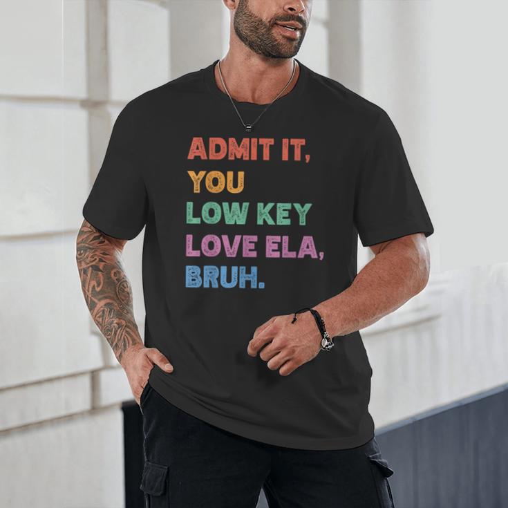 Admit It You Low Key Love Ela Bruh Back To School Unisex T-Shirt