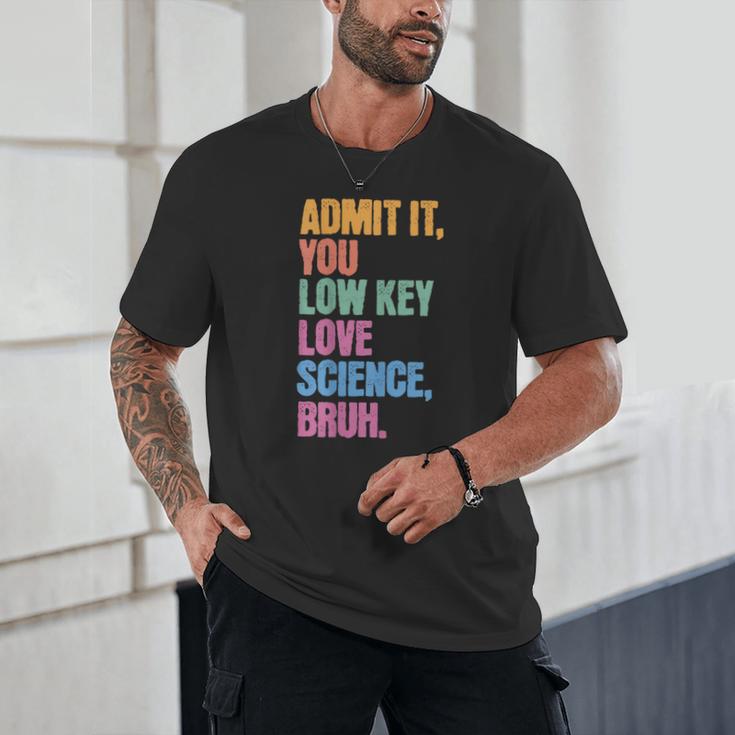 Admit It You Low Key Love Science Bruh Back To School Teens Unisex T-Shirt Admit It You Low Key Love Science Bruh Back To School Teens Unisex T-Shirt