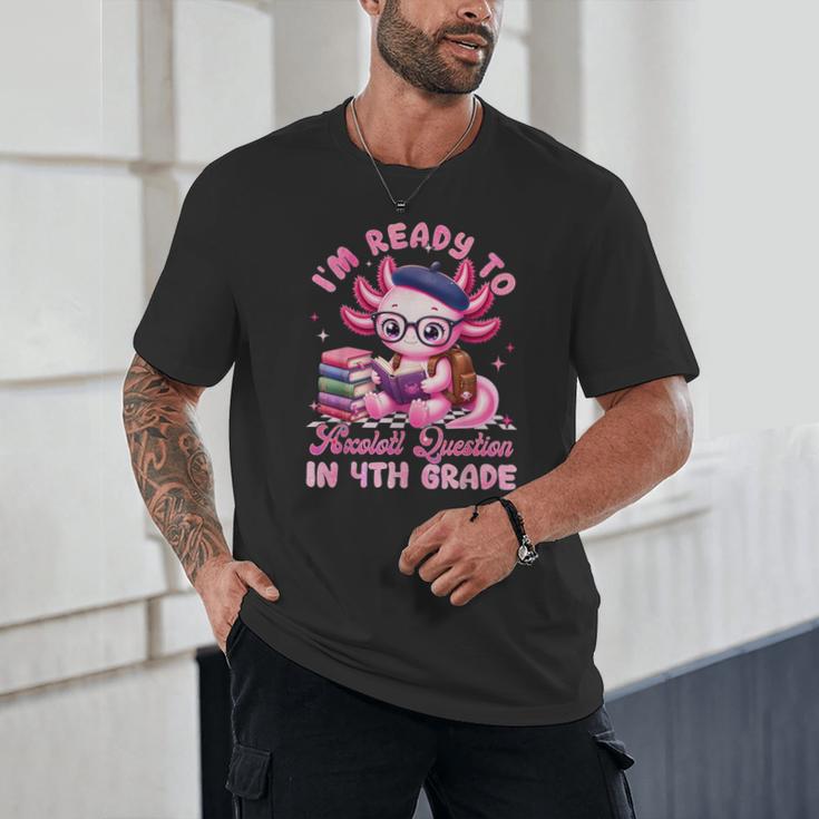 Back To School I'm Ready To Axolotl Question In 4th Grade Unisex T-Shirt