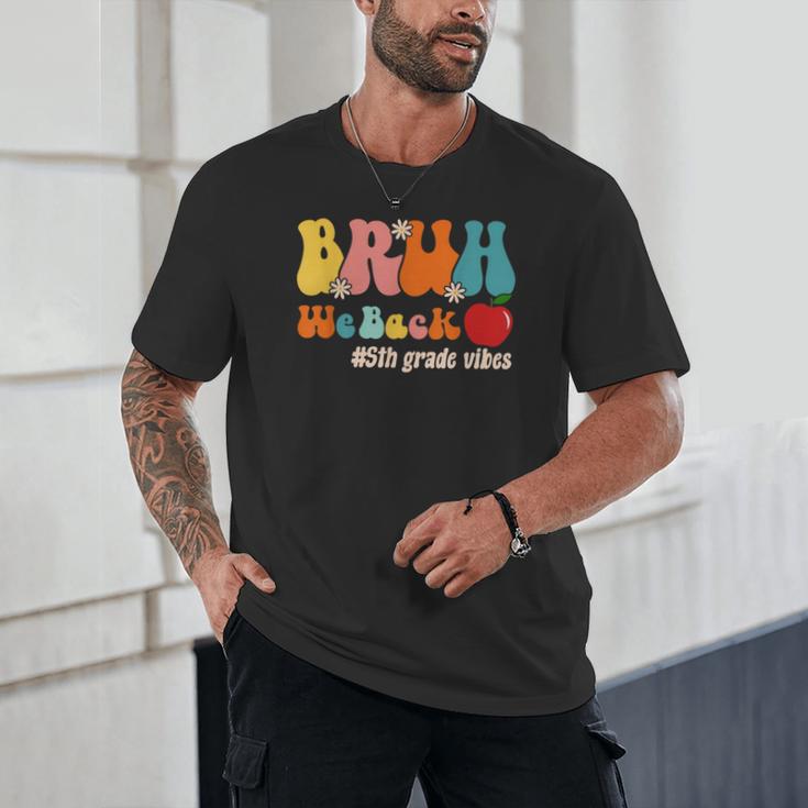 Bruh We Back 5th Grade Vibes Back To School Fifth Grade Unisex T-Shirt Bruh We Back 5th Grade Vibes Back To School Fifth Grade Unisex T-Shirt