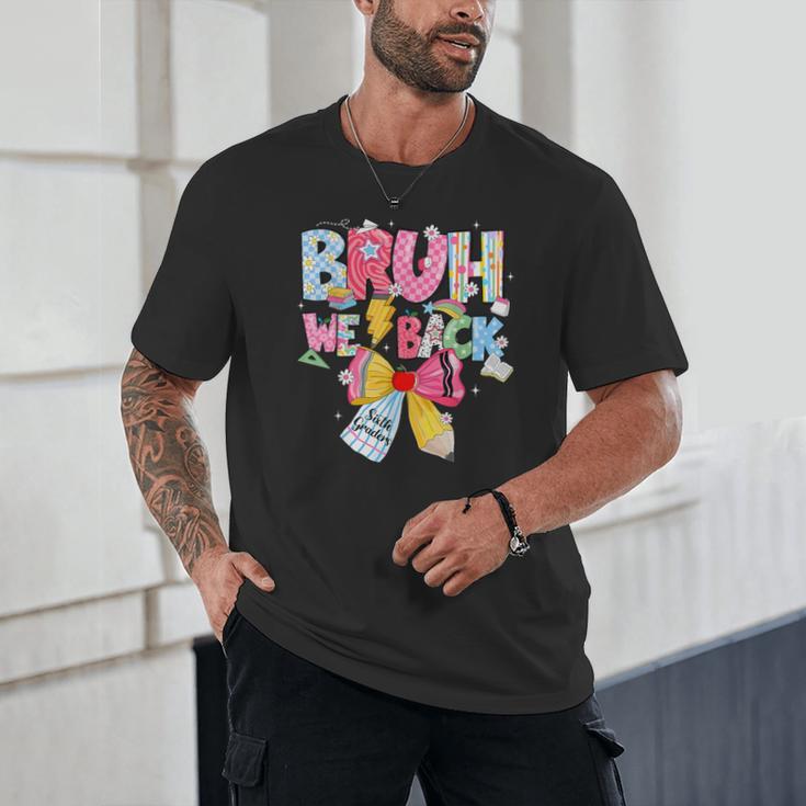 Bruh We Back Sixth Graders Back To School Coquette Bow Girl Unisex T-Shirt Bruh We Back Sixth Graders Back To School Coquette Bow Girl Unisex T-Shirt