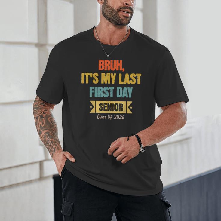 Bruh It's My Last First Day Senior 2026 Back To School Unisex T-Shirt Bruh It's My Last First Day Senior 2026 Back To School Unisex T-Shirt