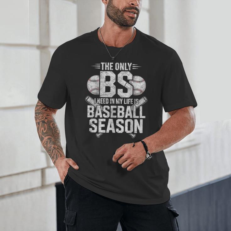 The Only BS I Need In My Life Is Baseball Season Player Joke Unisex T-Shirt The Only BS I Need In My Life Is Baseball Season Player Joke Unisex T-Shirt