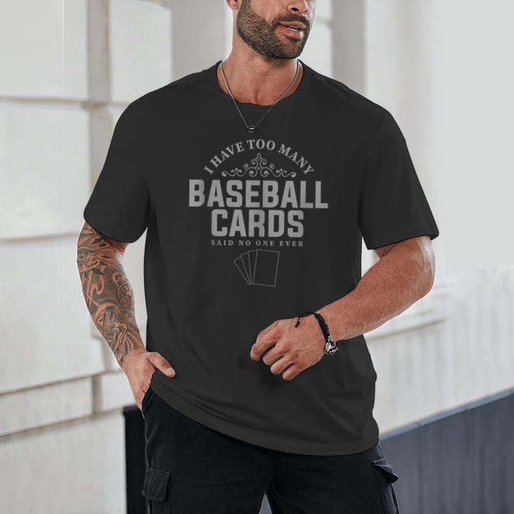Card Collector I Have Too Many Baseball Cards Unisex T-Shirt Card Collector I Have Too Many Baseball Cards Unisex T-Shirt
