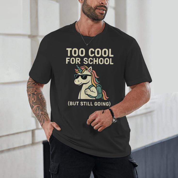 Too Cool For School Unicorn Back To School Humor Unisex T-Shirt Too Cool For School Unicorn Back To School Humor Unisex T-Shirt