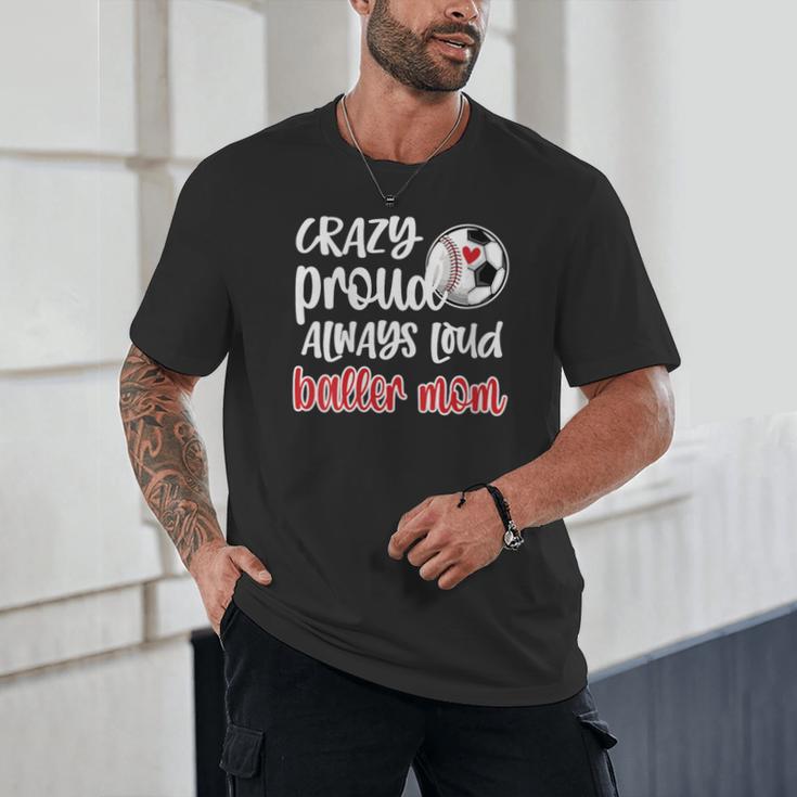 Crazy Proud Soccer Baseball Player Mom Ball Mother Unisex T-Shirt Crazy Proud Soccer Baseball Player Mom Ball Mother Unisex T-Shirt