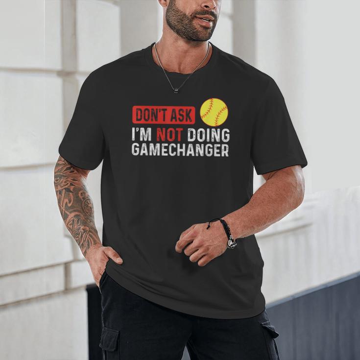 Don’t Ask I’m Not Doing Gamechanger Baseball Unisex T-Shirt
