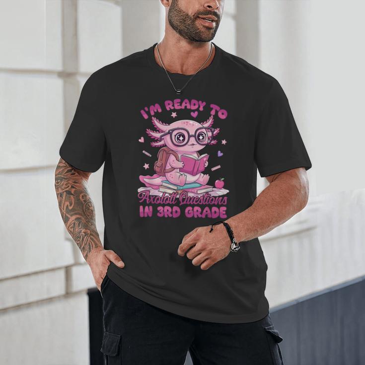 I'm Ready To Axolotl Questions In 3rd Grade Back To School Unisex T-Shirt I'm Ready To Axolotl Questions In 3rd Grade Back To School Unisex T-Shirt