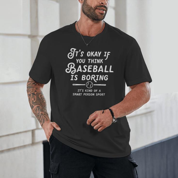 It's Okay If You Think Baseball Is Boring It's Kind Of A Unisex T-Shirt It's Okay If You Think Baseball Is Boring It's Kind Of A Unisex T-Shirt