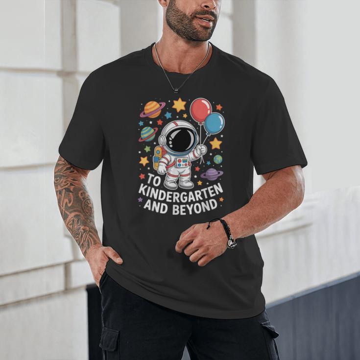 To Kindergarten And Beyond Astronaut Space Back To School Unisex T-Shirt To Kindergarten And Beyond Astronaut Space Back To School Unisex T-Shirt
