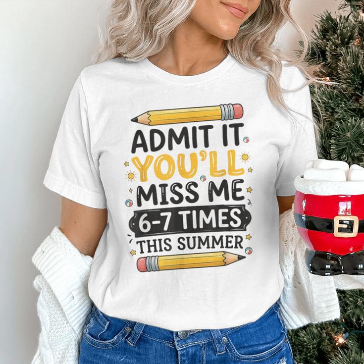 Admit It You'Ll Miss Me 6-7 Times This Summer Back To School Unisex T-Shirt
