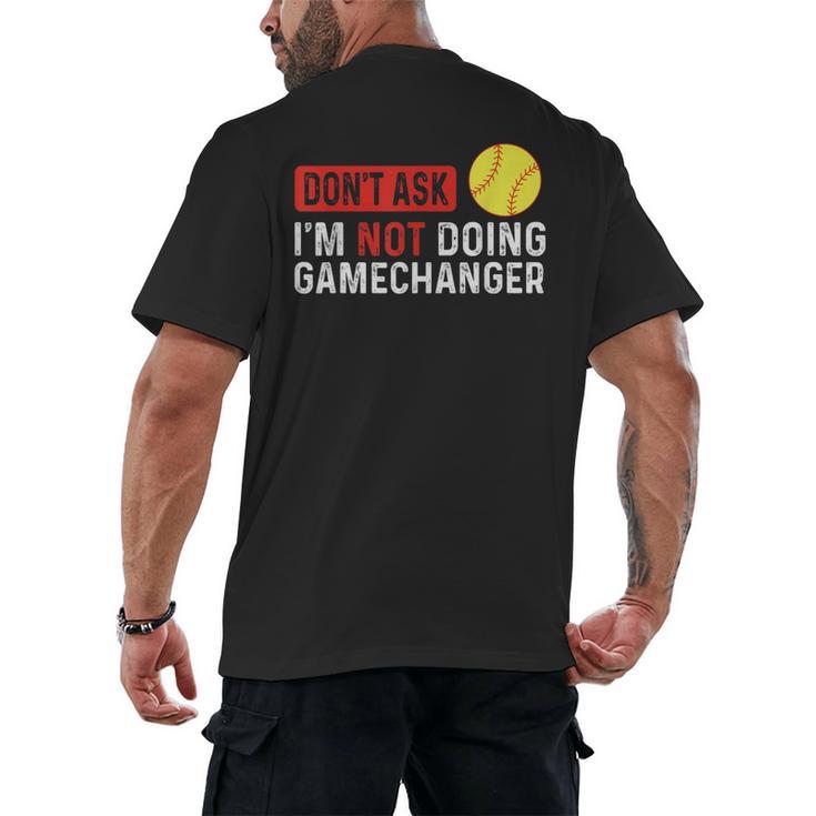 Don’t Ask I’m Not Doing Gamechanger Baseball Men's Back Print T-Shirt