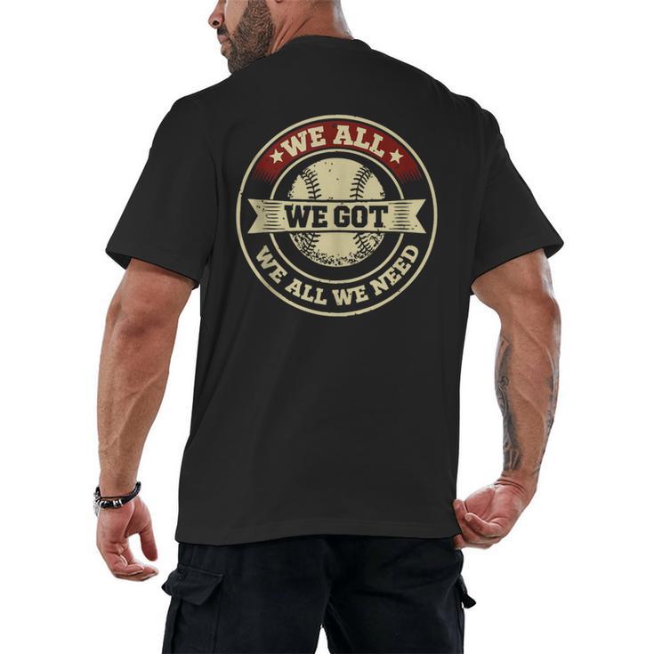 We All We Got We All We Need Baseball Sports Men Women Girls Men's Back Print T-Shirt