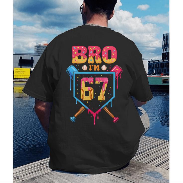 Bro I’m 67 Baseball Drip Number 67 Player 67th Birthday Men's Back Print T-Shirt