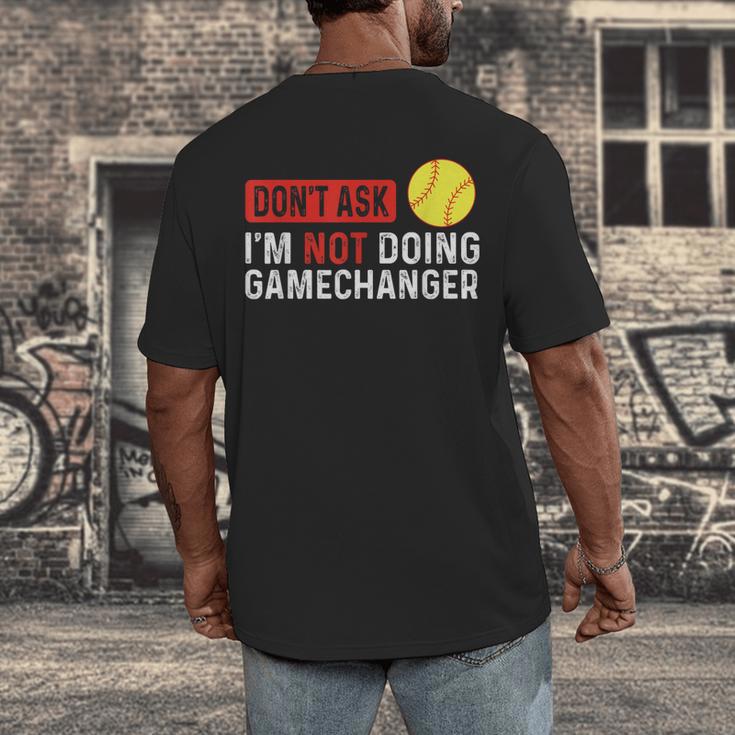 Don’t Ask I’m Not Doing Gamechanger Baseball Men's Back Print T-Shirt Don’t Ask I’m Not Doing Gamechanger Baseball Men's Back Print T-Shirt