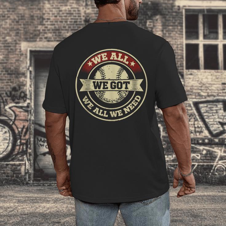 We All We Got We All We Need Baseball Sports Men Women Girls Men's Back Print T-Shirt We All We Got We All We Need Baseball Sports Men Women Girls Men's Back Print T-Shirt