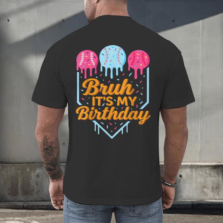 Bruh It's My Birthday Ice Cream Drip Baseball Birthday Men's Back Print T-Shirt