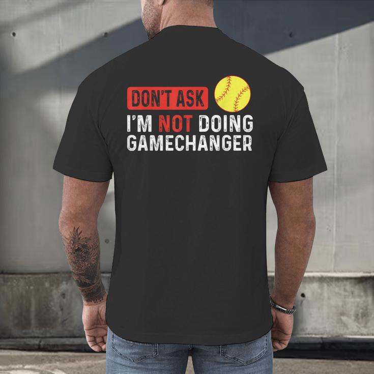 Don’t Ask I’m Not Doing Gamechanger Baseball Men's Back Print T-Shirt Don’t Ask I’m Not Doing Gamechanger Baseball Men's Back Print T-Shirt