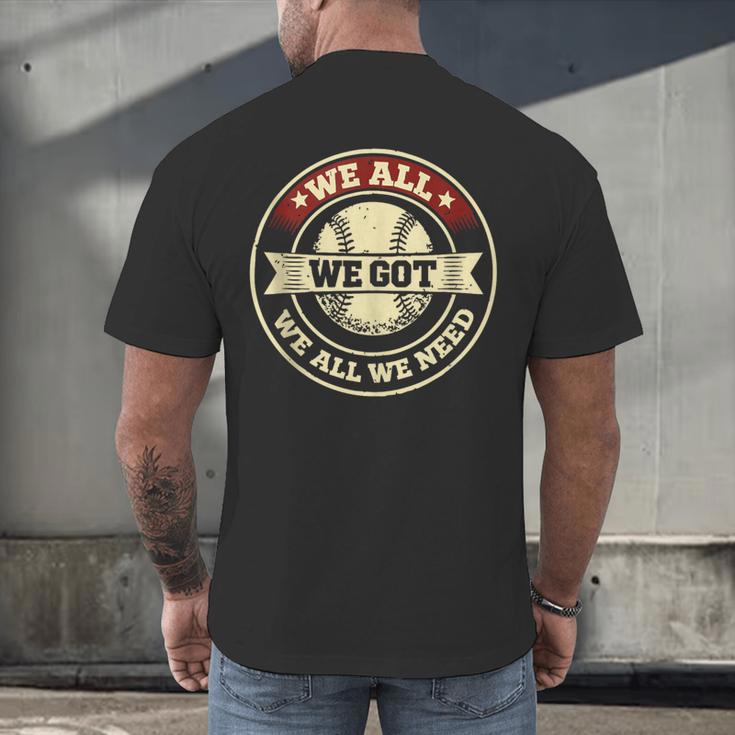 We All We Got We All We Need Baseball Sports Men Women Girls Men's Back Print T-Shirt We All We Got We All We Need Baseball Sports Men Women Girls Men's Back Print T-Shirt