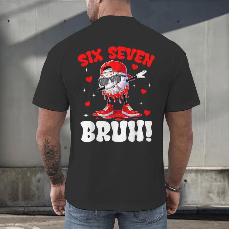Six Seven 67 Bruh 6 7 Meme Valentine Baseball Drip Boys Kids Men's Back Print T-Shirt Six Seven 67 Bruh 6 7 Meme Valentine Baseball Drip Boys Kids Men's Back Print T-Shirt