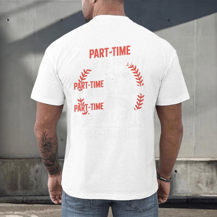 Part Time Warm Up Partner Pitching Baseball Full Time Dad Men's Back Print T-Shirt