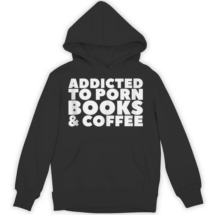 Addicted To Porn Books & Coffee Unisex Hoodie