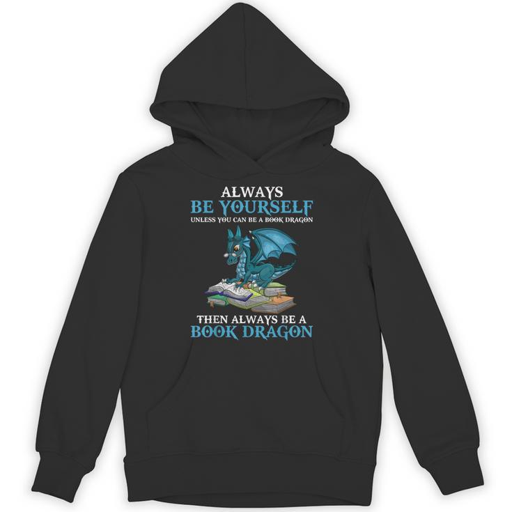 Always Be Yourself Unless You Can Be A Book Dragon Books Unisex Hoodie