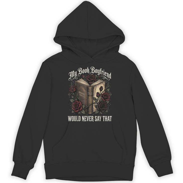 My Book Boyfriend Would Never Say That Unisex Hoodie My Book Boyfriend Would Never Say That Unisex Hoodie