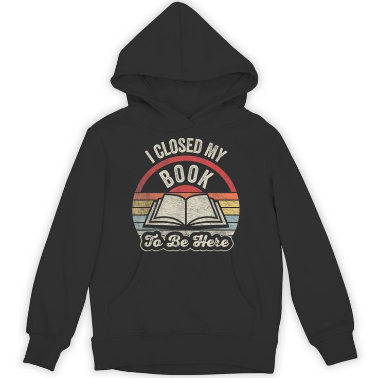 Book Lover I Closed My Book To Be Here Retro Graphic Unisex Hoodie
