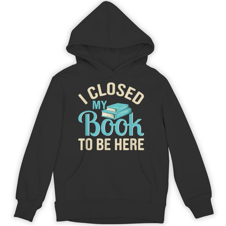 Book Lover I Closed My Book To Be Here Unisex Hoodie