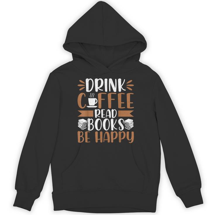 Books Reader Coffee Lover Drink Coffee Read Books Be Happy Unisex Hoodie