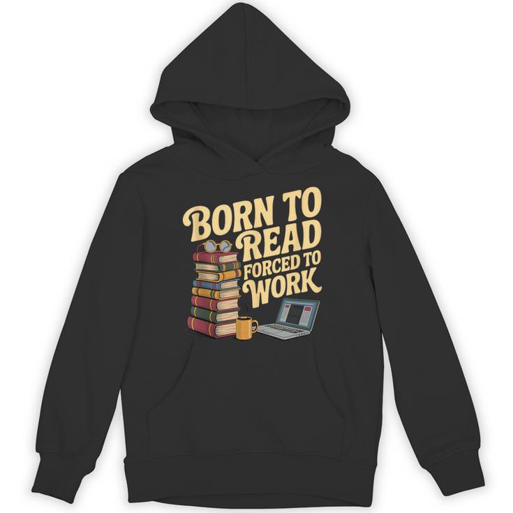 Born To Read Forced To Work Book Fair Vibes Book Lover Unisex Hoodie