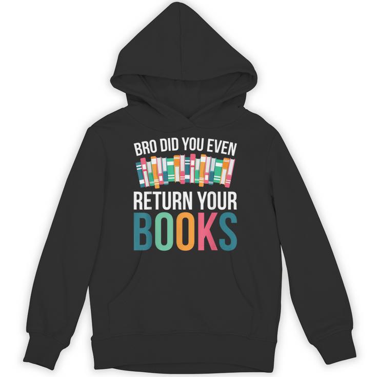 Bro Did You Even Return Your Books Unisex Hoodie