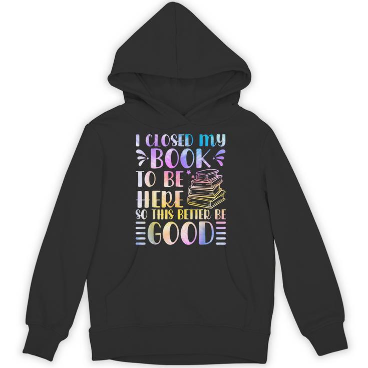 I Closed My Book To Be Here Book Lover Reader Reading Unisex Hoodie