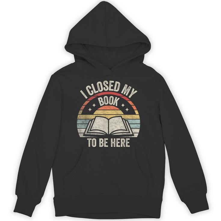 I Closed My Book To Be Here Reader Retro Vintage Unisex Hoodie