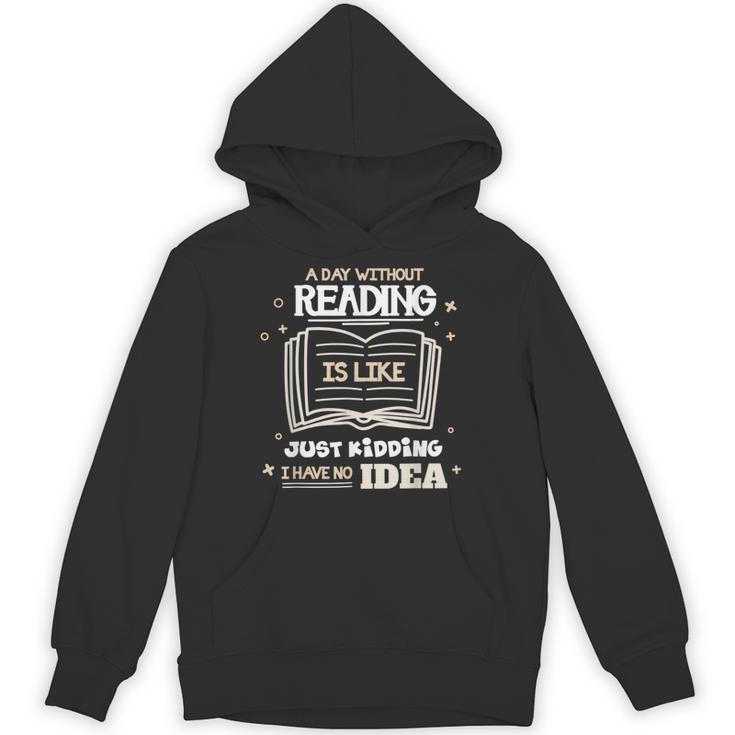 A Day Without Reading Is Like Just Kidding Books Reading Unisex Hoodie