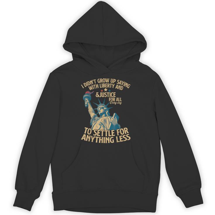I Didn't Grow Up Saying With Liberty And Justice For All Hoodie