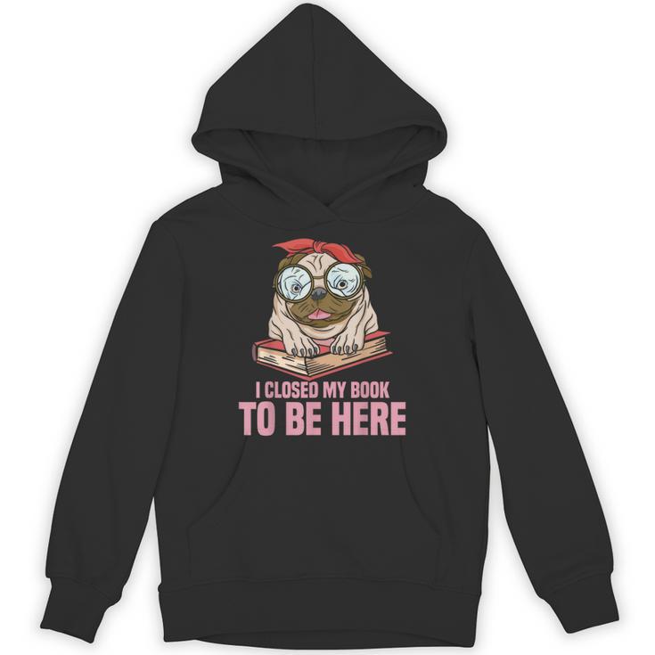 Dog Book Saying I Closed My Book To Be Here Librarian Men Women Kids Unisex Hoodie