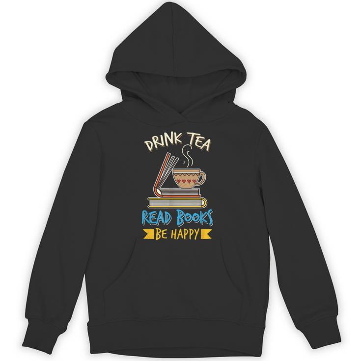 Drink Tea Read Books Be Happy Tea Drinker Book Lovers Unisex Hoodie