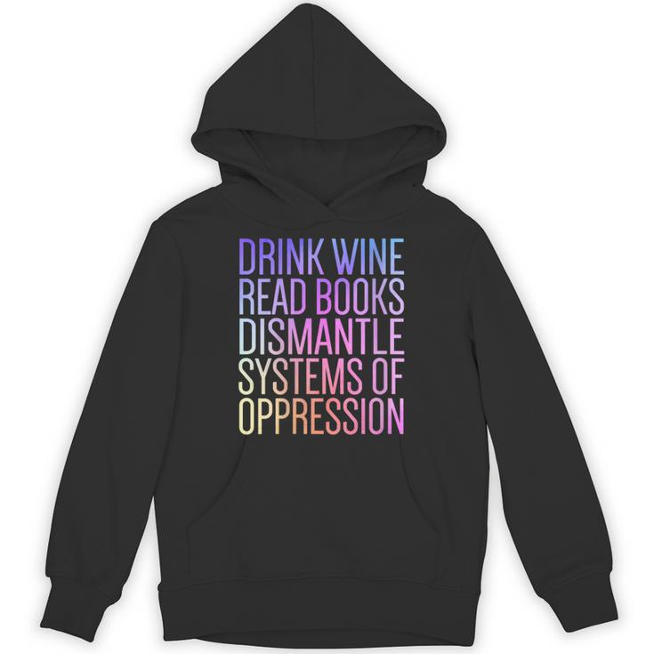 Drink Wine Read Books Dismantle Systems Of Oppression Unisex Hoodie