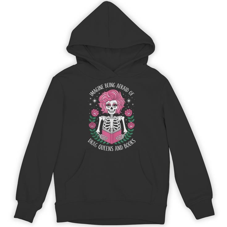 Imagine Being Afraid Of Drag Queens And Books Unisex Hoodie Imagine Being Afraid Of Drag Queens And Books Unisex Hoodie