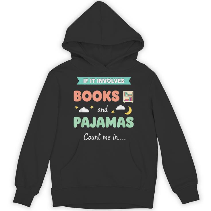 If IT Involves Books And Pajamas Count Me In Literary Reader Unisex Hoodie