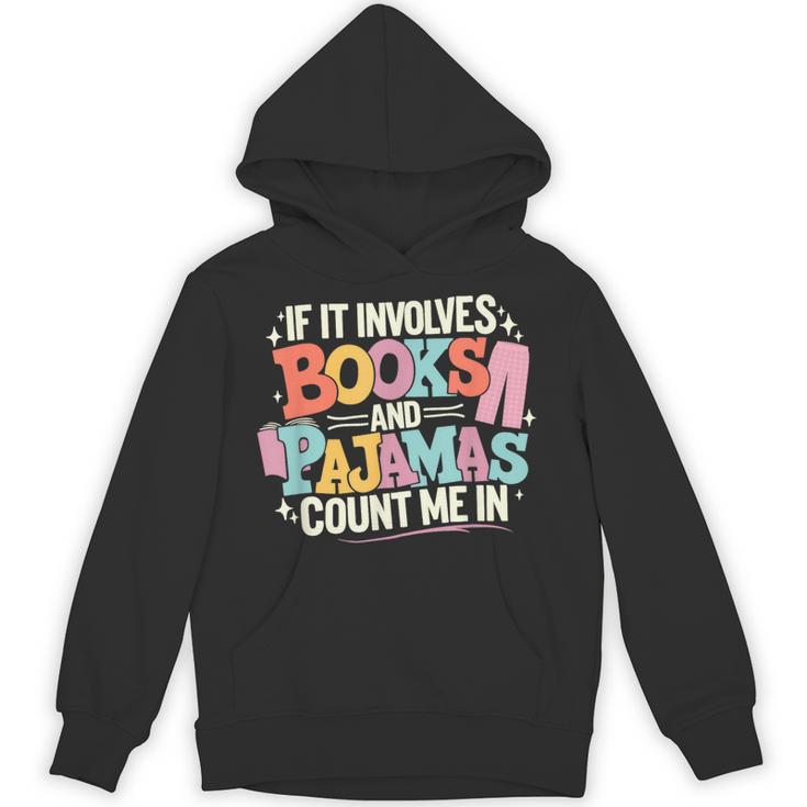 If It Involves Books And Pajamas Count Me In Reading Bedtime Unisex Hoodie