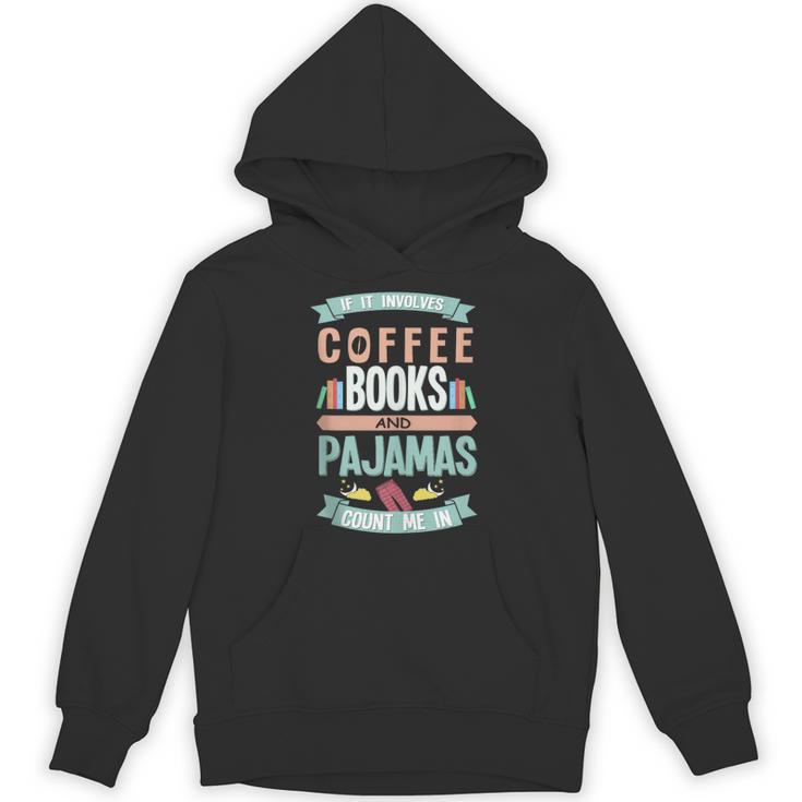 If It Involves Coffee Books And Pajamas Count Me In Unisex Hoodie