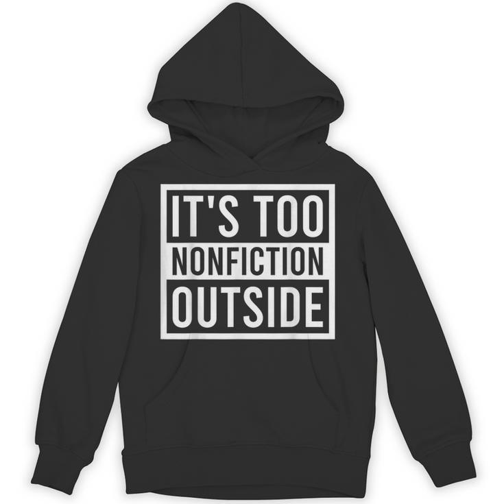 Its Too Nonfiction Outside Book Librarian Reading Unisex Hoodie