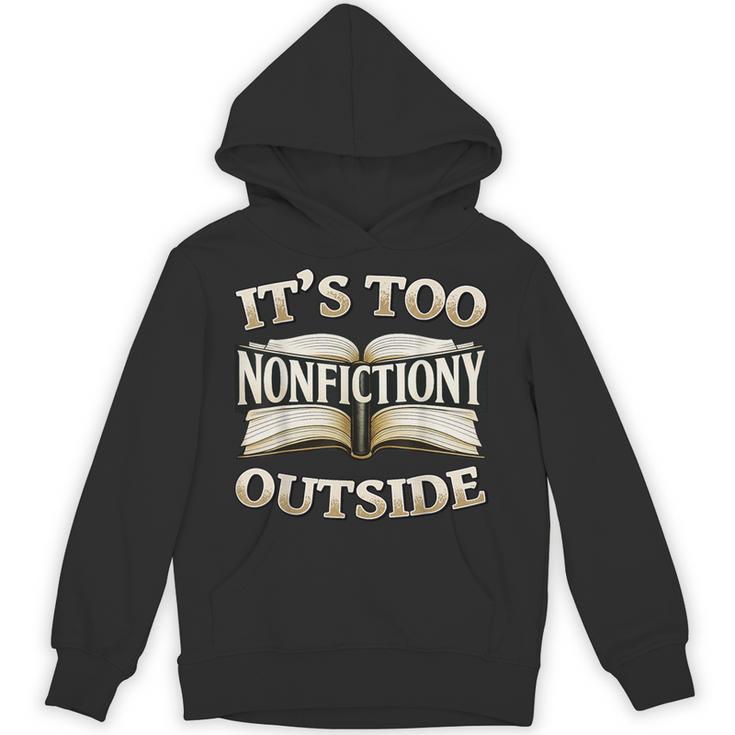 It’s Too Nonfictiony Outside Book Lover Quote Unisex Hoodie